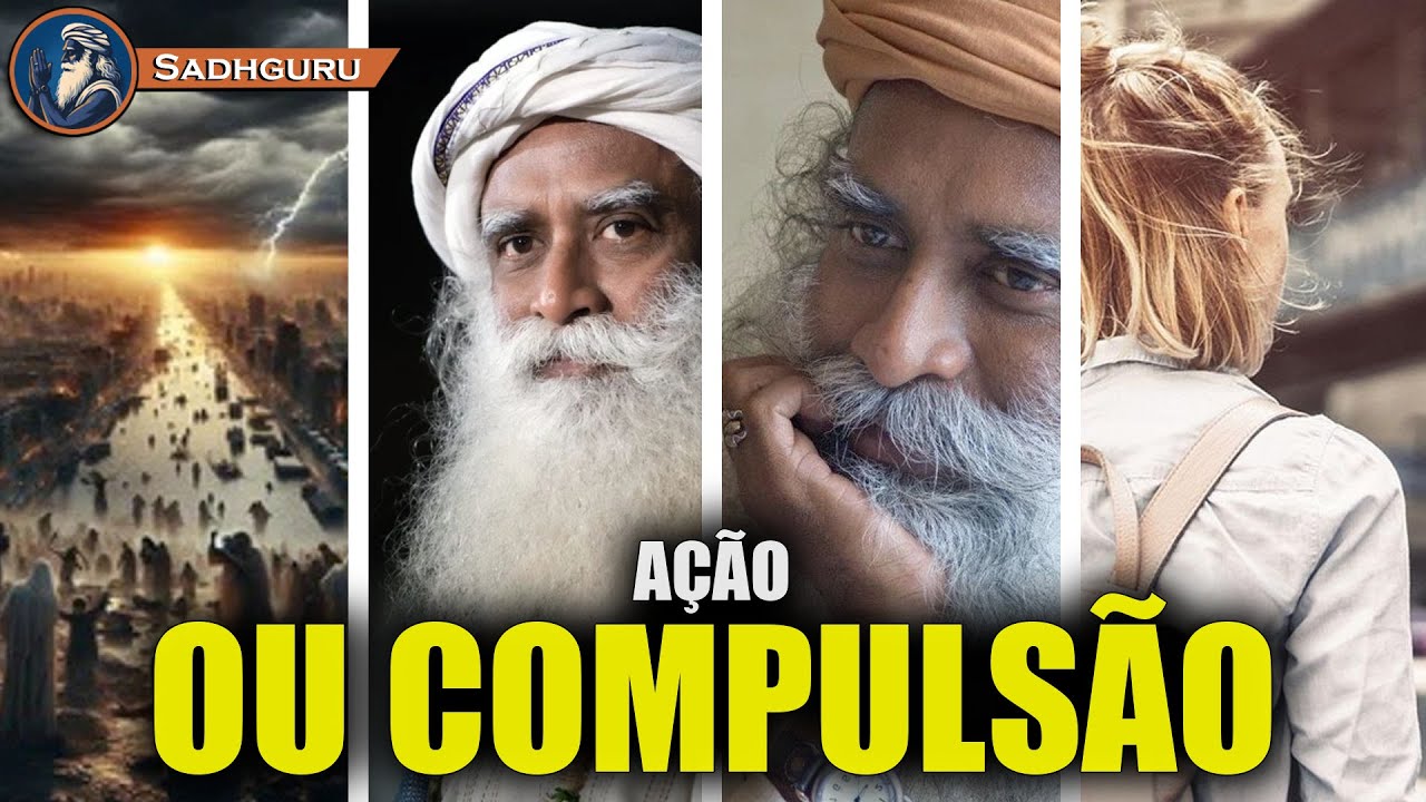Sadhguru, Da Ação Compulsiva à Ação Consciente
