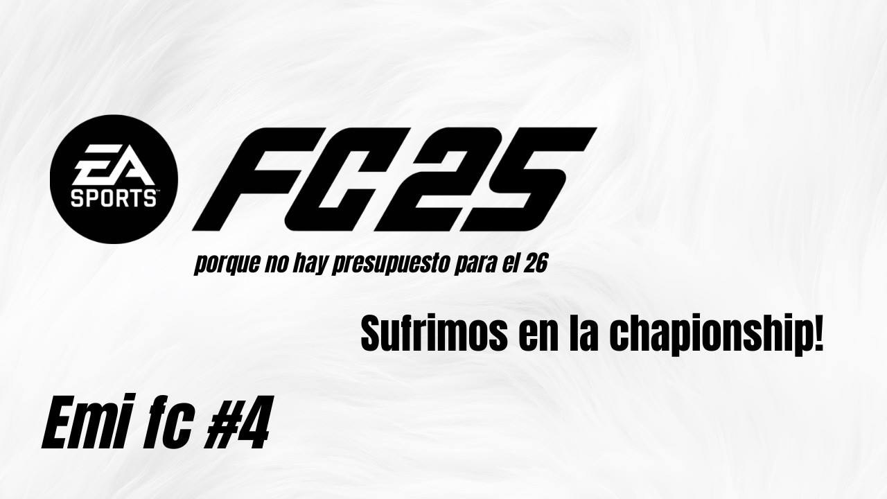 FC 25 PORQUE NO HAY PRESUPUESTO PARA EL 26 -  EMI FC #4 - SUFRIMOS EN LA CHAMPIONSHIP