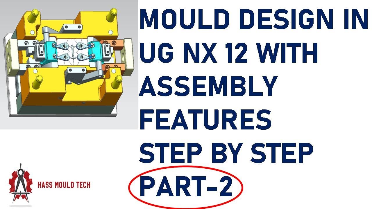 COMPLETE MOULD DESIGN PART   2 HOW TO WORK IN NX12 ASSEMBLY,HOW TO ASSEMBLE COMPLETE MOULD IN NX