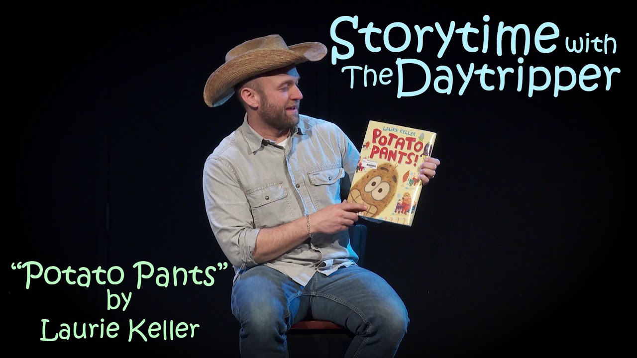 Storytime with The Daytripper: Potato Pants! by Laurie Keller