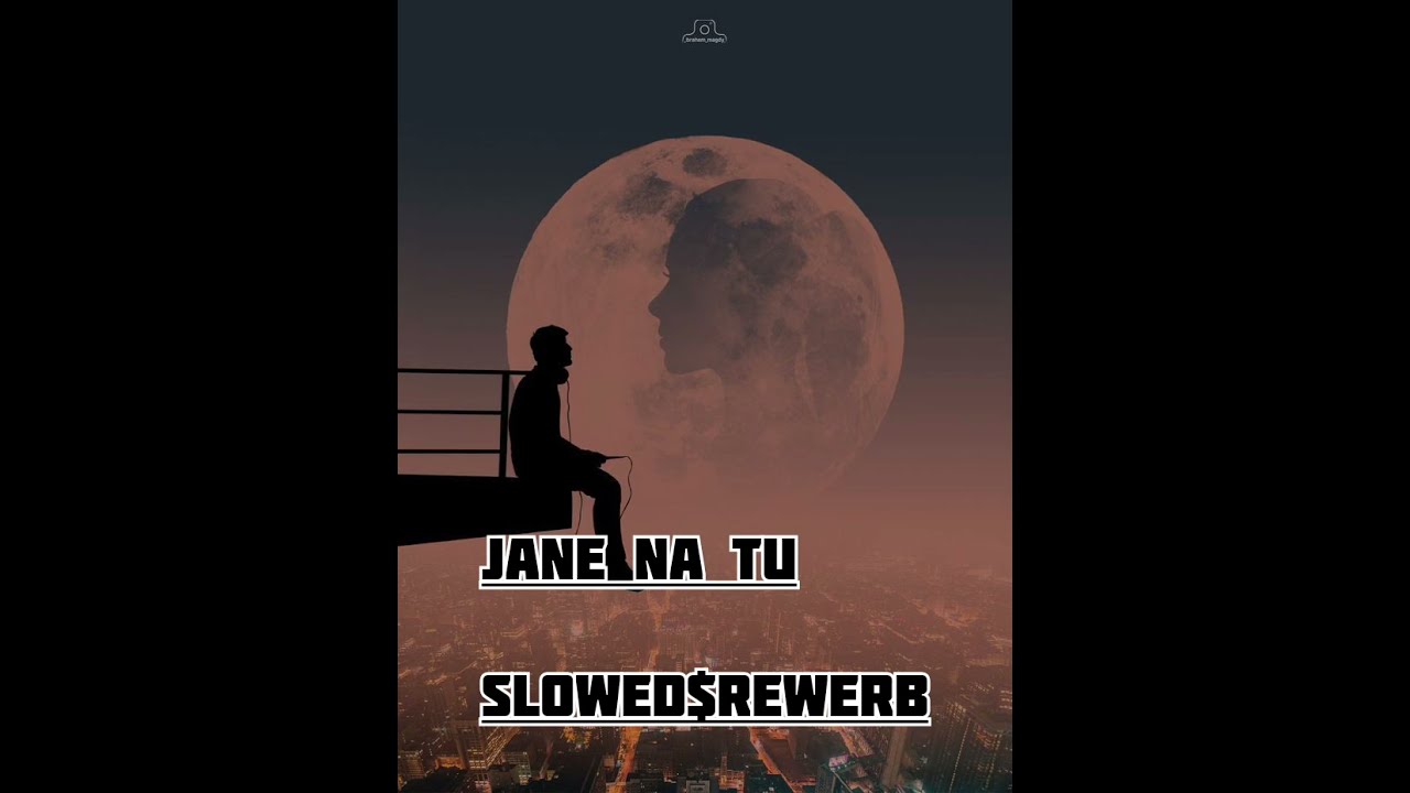 Jane na tu /bhumi / slowed&rewerb/#slowedandreverb trendingsong#viral#sadfeeling#bhumi#janenatu 