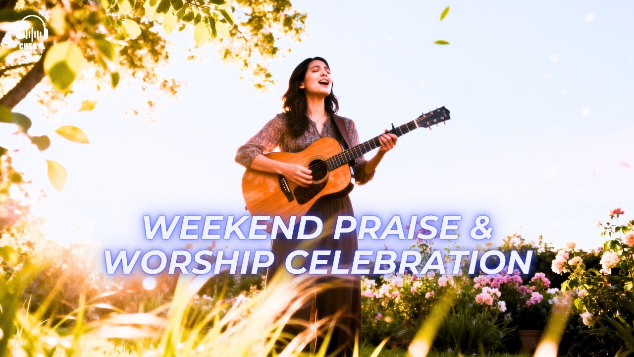 Weekend Praise & Worship | Celebrate God’s Love