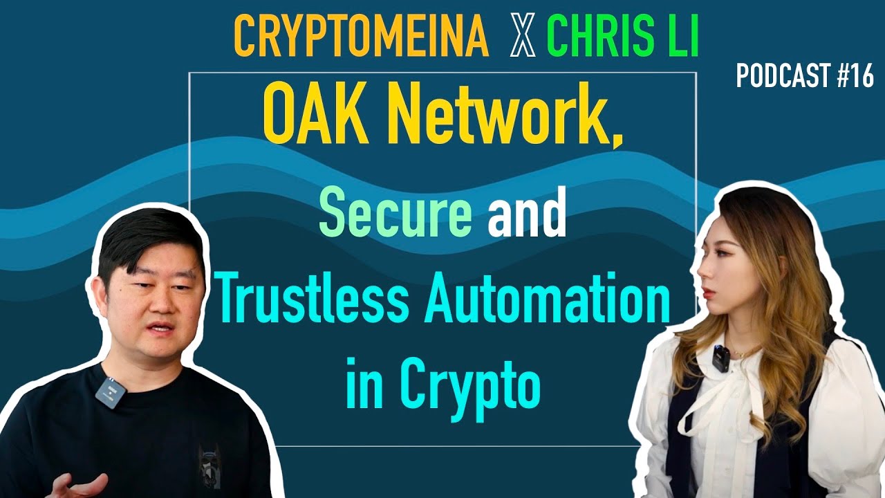 Crypto Meina x Chris Li: OAK Network, Secure and Trustless Automation in Crypto | Podcast #16