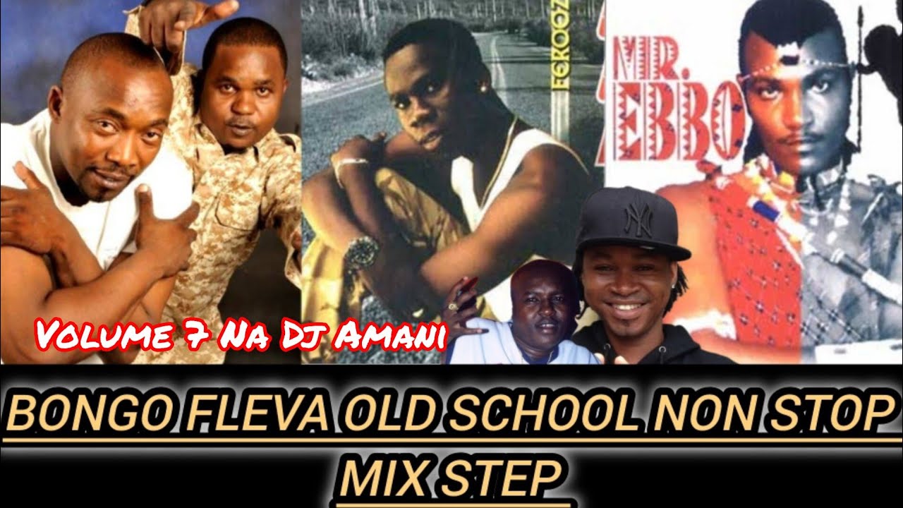 BONGO FLEVA OLD SCHOOL NON STOP MIX STEP VOLUME 7 NA DJ AMANI & MR EBBO FEROOZ WAGOSI WA KAYA 2000&