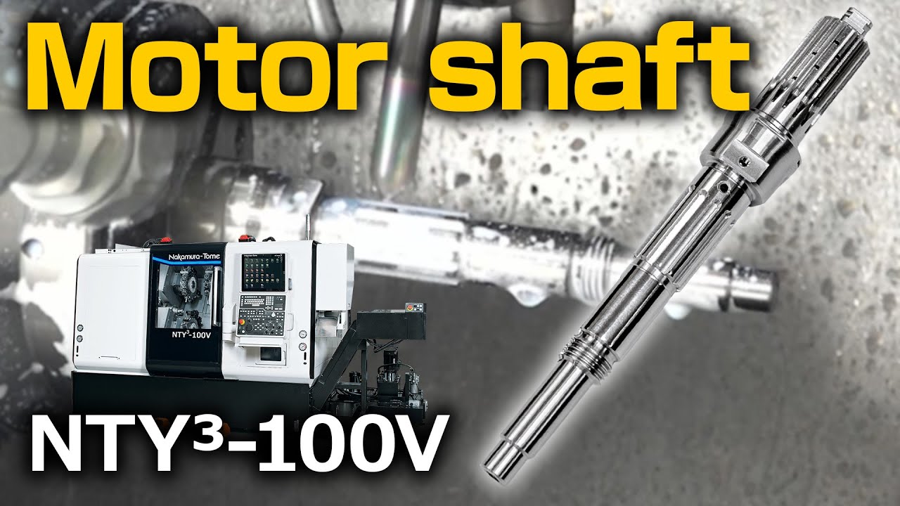 Motor shaft Machining with Nakamura-Tome NTY3-100V: Triple Turret Multitasking Machine