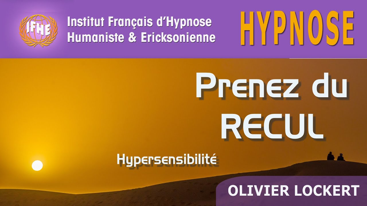 Hypnose pour PRENDRE du RECUL (hypersensibilité)