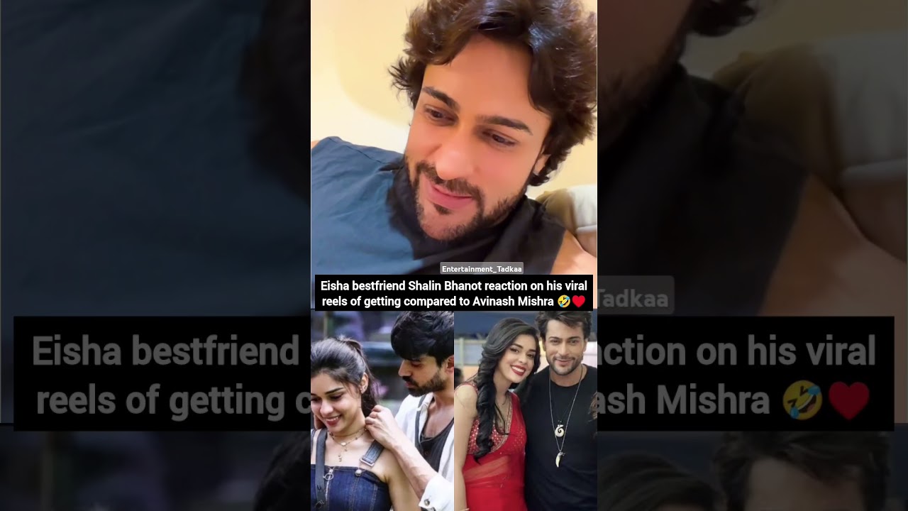Eisha Singh bestfriend Shalin Bhanot on viral reels getting compared to Avinash Mishra #biggboss