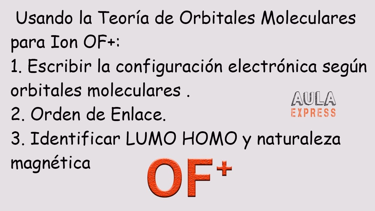 Teoria de Orbitales Moleculares OF+| LUMO HOMO Orden de Enlace