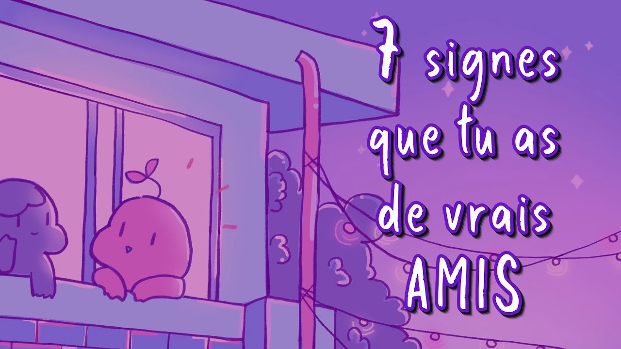 7 signes que tu as de VRAIS AMIS