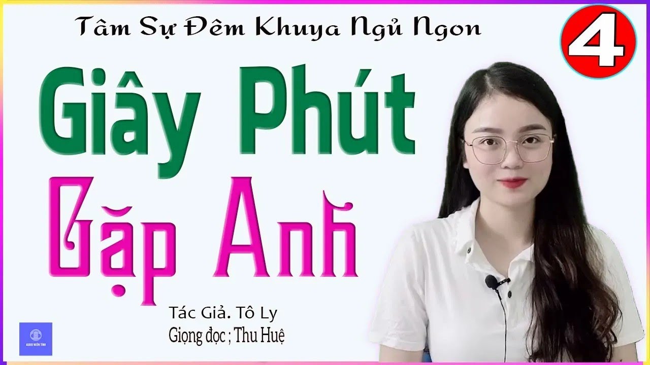 [TẬP 4] GIÂY PHÚT GẶP ANH - Truyện thực tế đời sống vợ chông nghe đêm khuya ngủ ngon - MC Thu Huệ