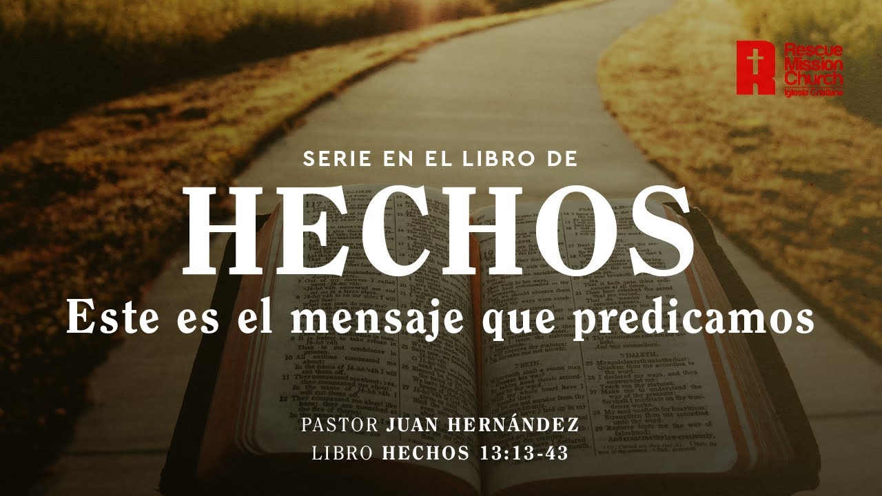 Este es el mensaje que predicamos | Hechos 13:13-43 | Pastor Juan Hernández