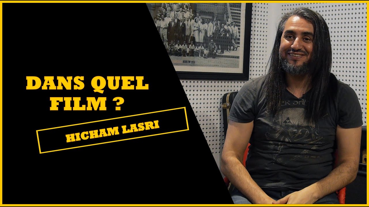 DANS QUEL FILM? - HICHAM LASRI