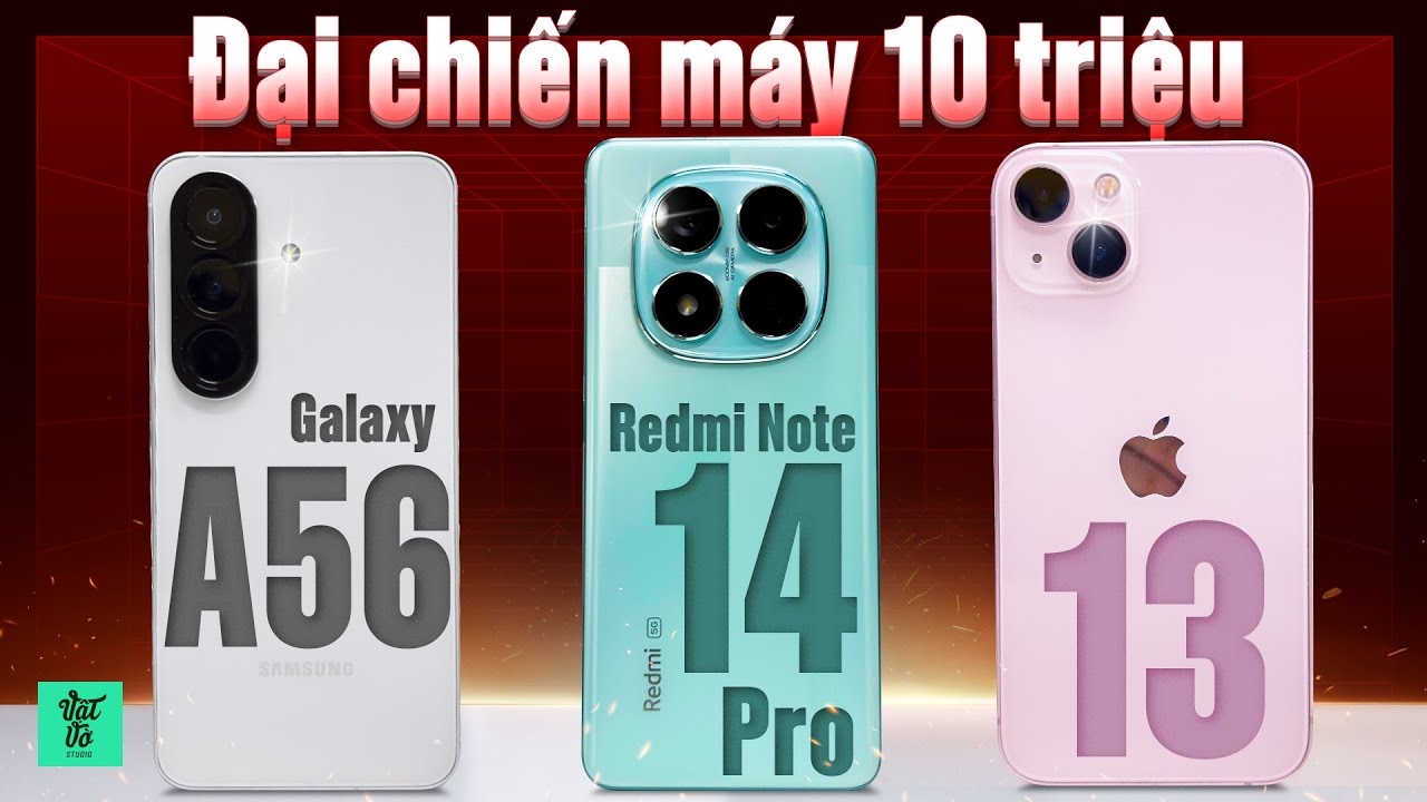 Đại chiến 10 triệu: Galaxy A56 - Redmi Note 14 Pro 5G hay iPhone 13 cũ?