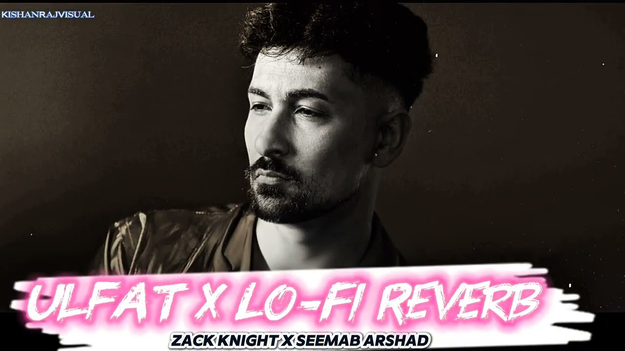Ulfat X Lo-Fi Reverb - Zack Knight Feat. Seemab Arshad | New #trending #hitsong #zackknight #mashup 