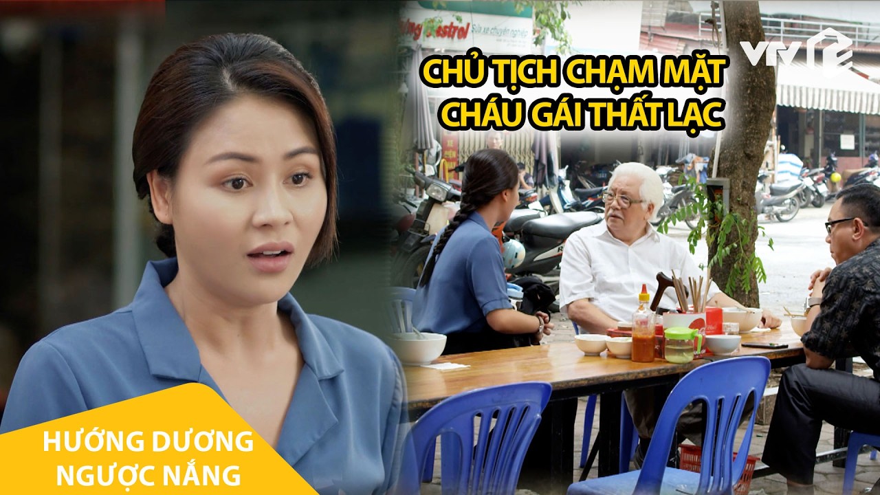 Chủ tịch bất ngờ chạm mặt cháu gái thất lạc ở quán phở bình dân | Hướng Dương Ngược Nắng
