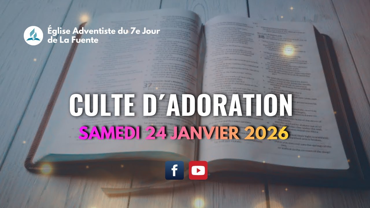 CULTE D'ADORATION | SAMEDI 24 JANVIER 2026 | ÉGLISE ADVENTISTE DU 7E JOUR DE LA FUENTE