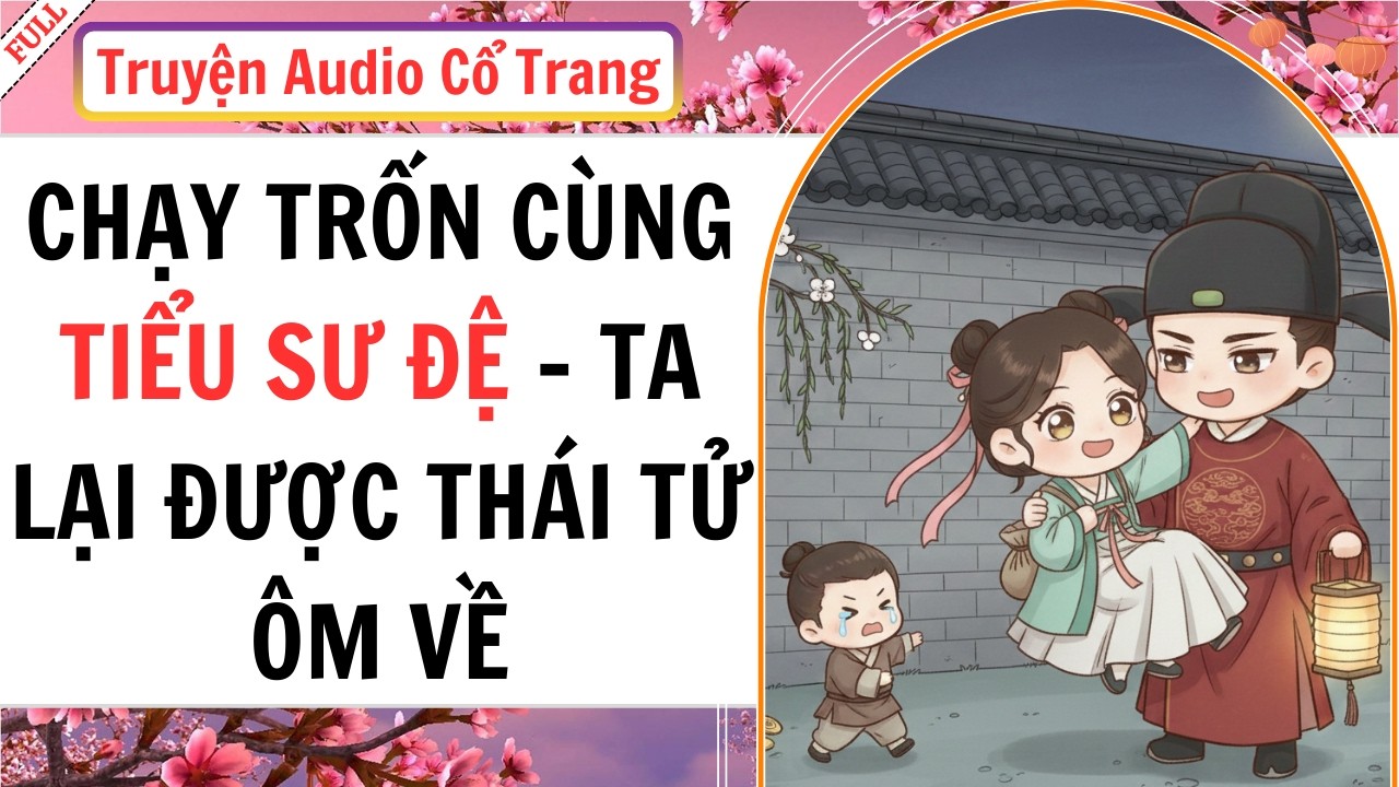 [ Truyện Audio ] Chạy Trốn Cùng Tiểu Sư Đệ - Lại Được Thái Tử Ôm Về | Quán Trọ Audio