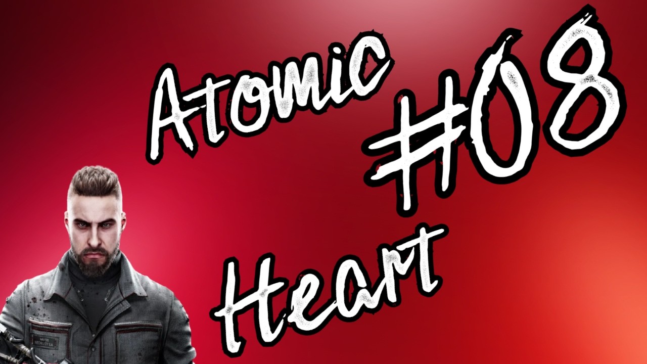 Atomic Heart #08