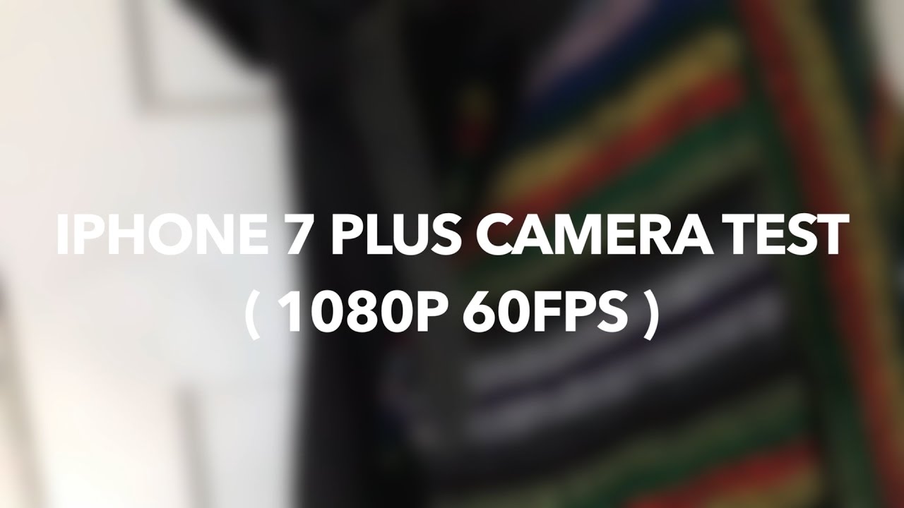 iPhone 7 Plus Camera Test ( 1080p 60FPS )