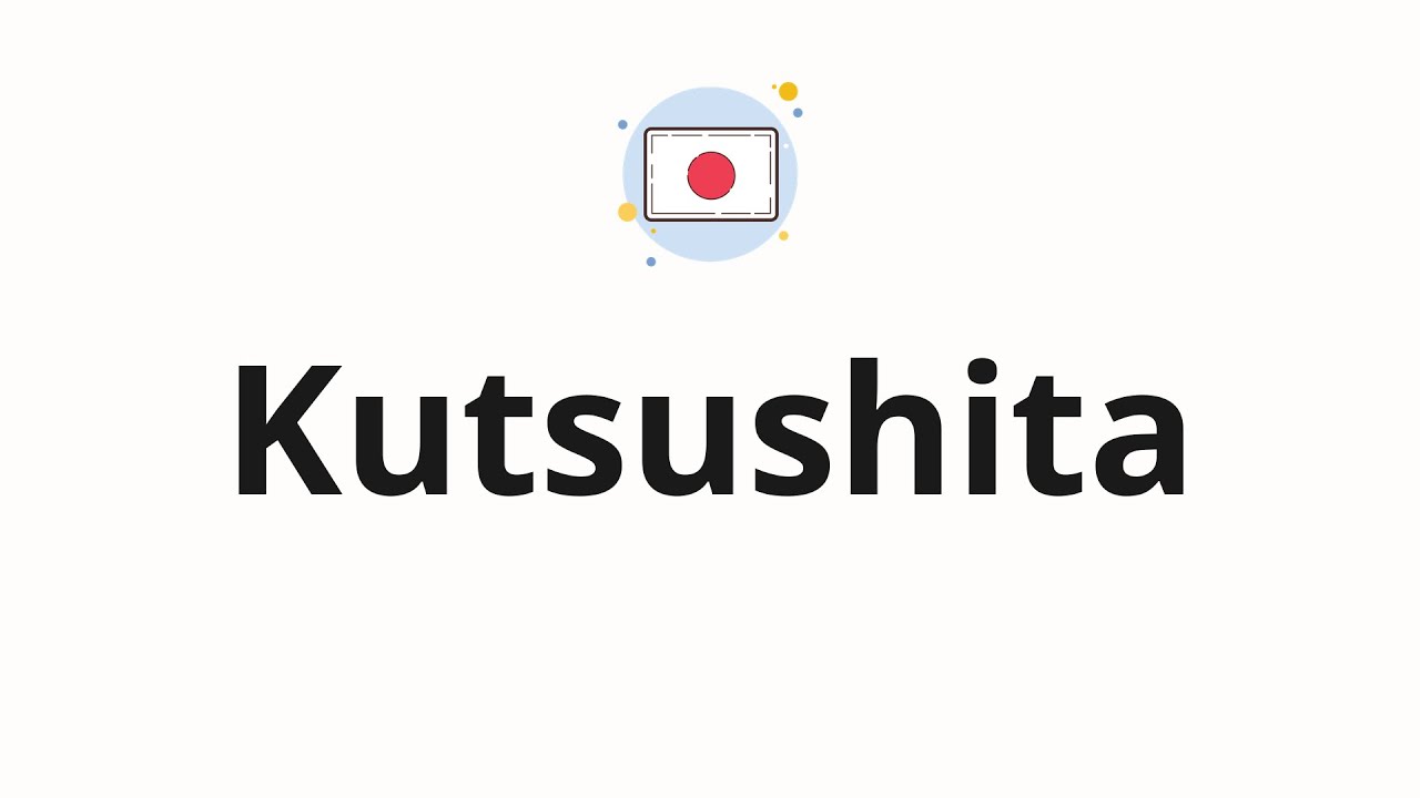 How to pronounce Kutsushita (Socks in Japanese)