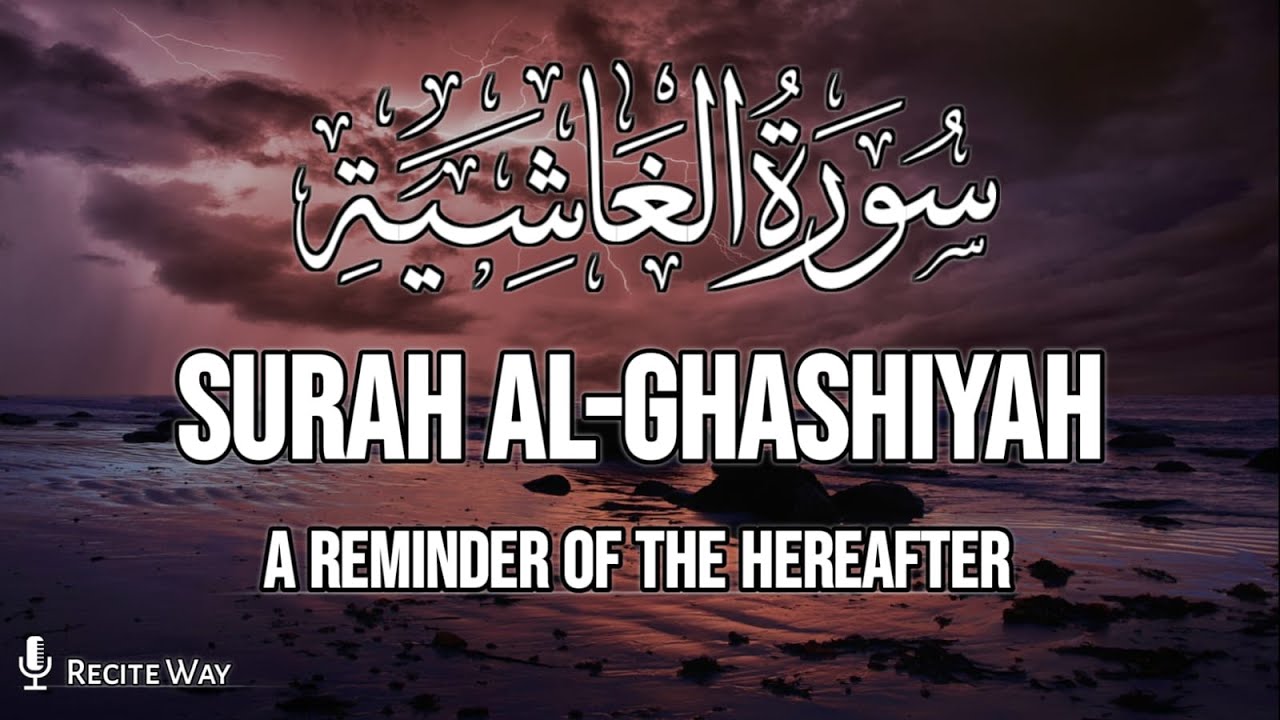 Surah Al-Ghashiyah (سورة الغاشية) | The Overwhelming Day | Recite Way