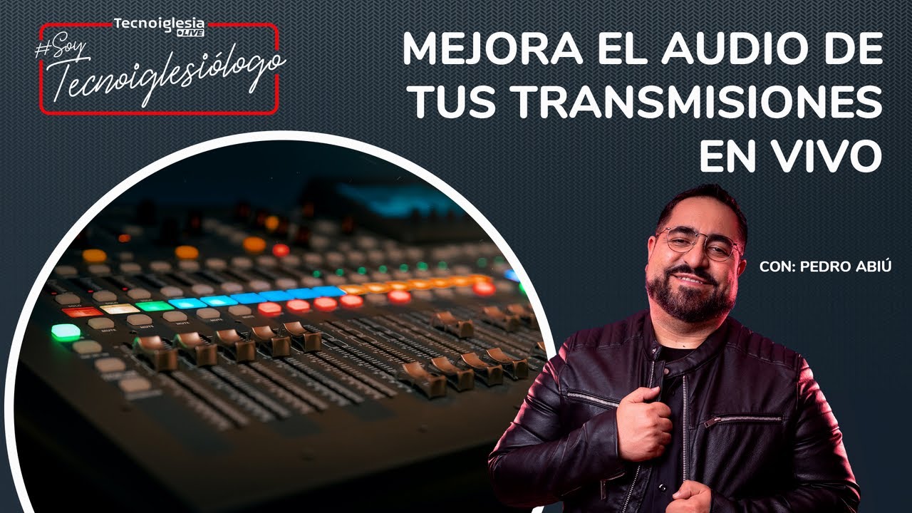 Mejora el audio de tus transmisiones en vivo - Soy Tecnoiglesiólogo con Pedro Abiú