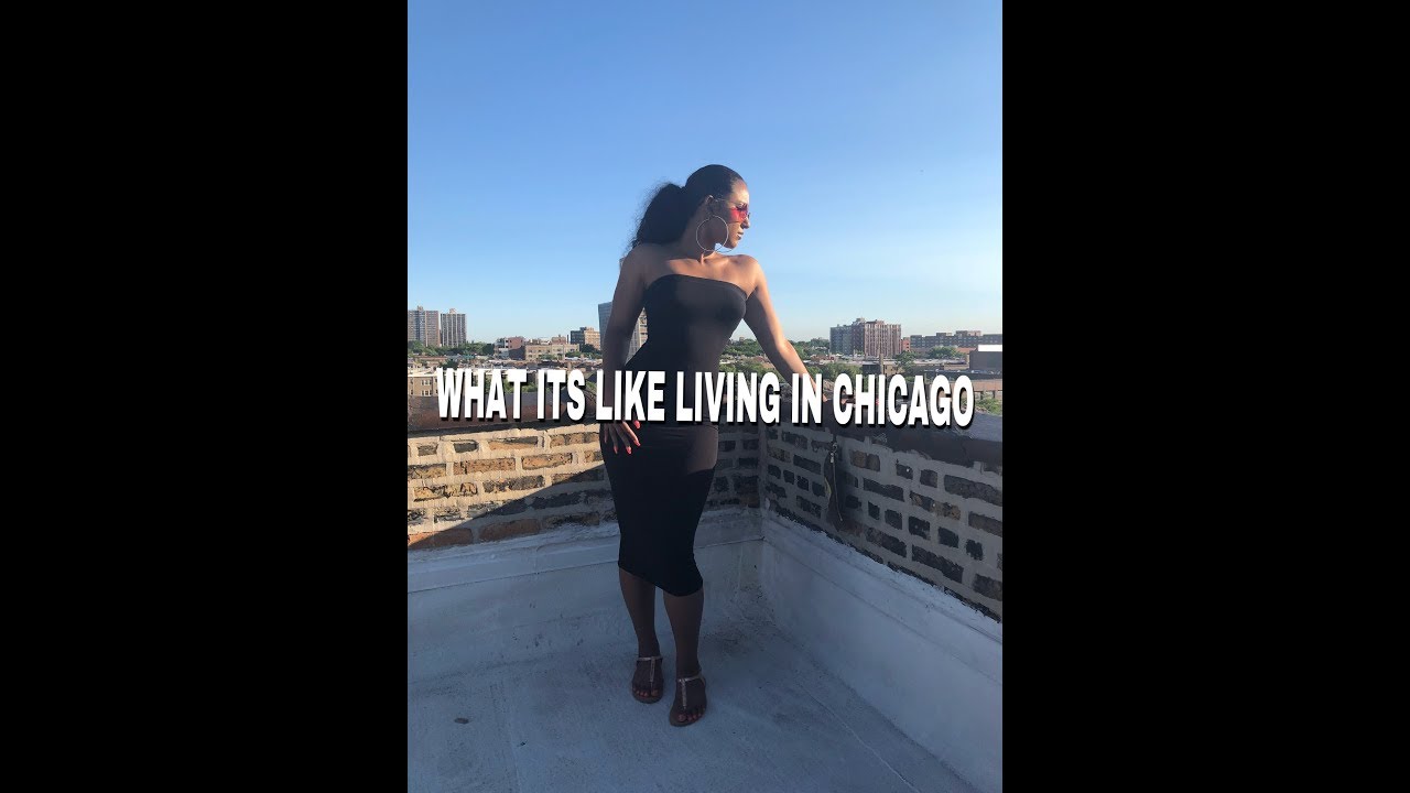 WHAT ITS LIKE LIVING IN CHICAGO