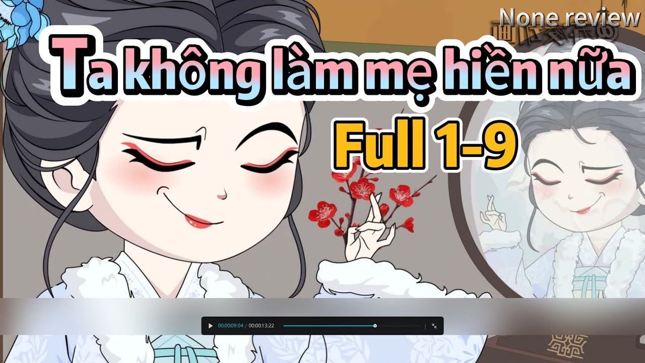 ( FULL 1-9 ) Trùng sinh ta không làm mẹ hiền nữa