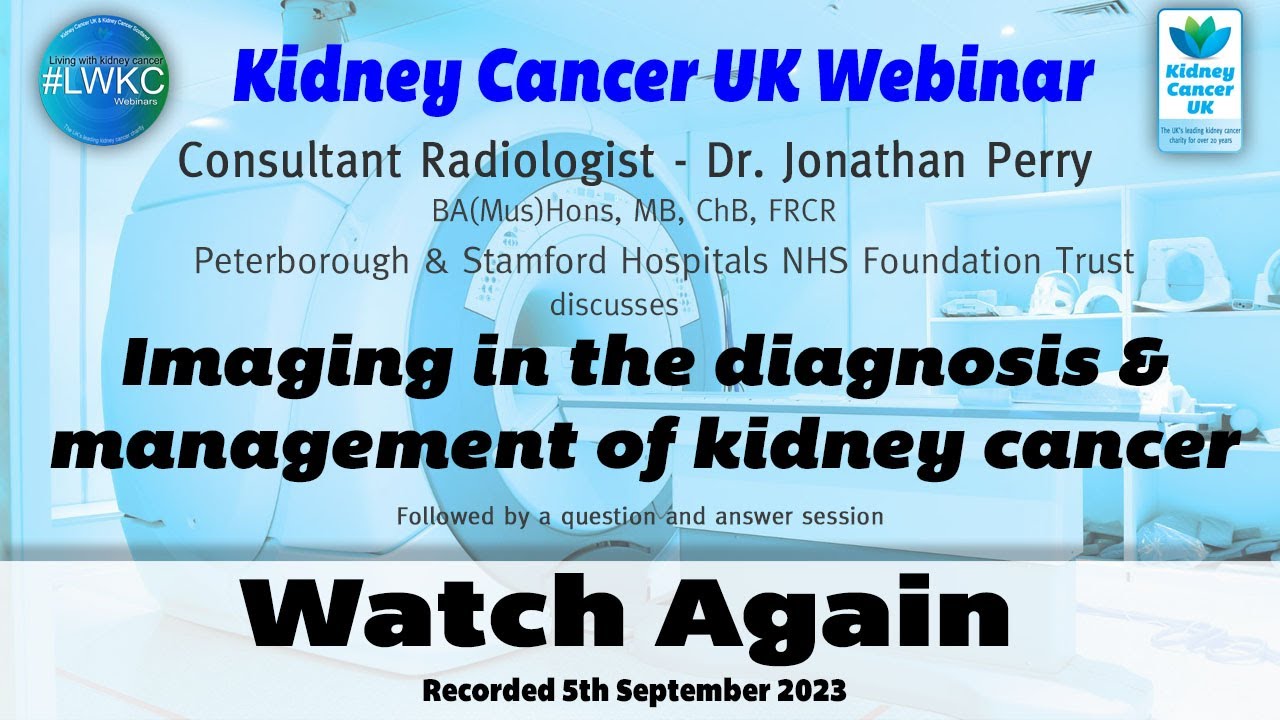 Kidney Cancer UK - Imaging in the Diagnosis & Management of Kidney Cancer