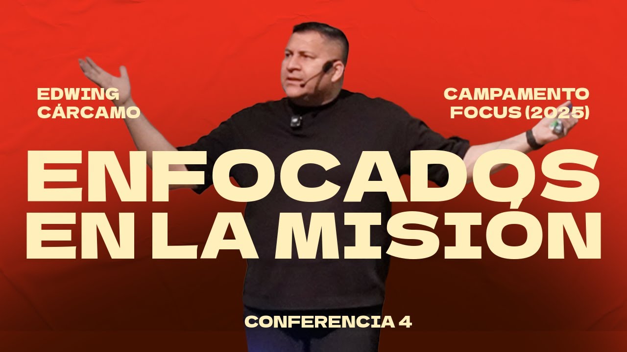 Enfocados en la misión | Edwing Cárcamo | Campamento FOCUS, sesión 4