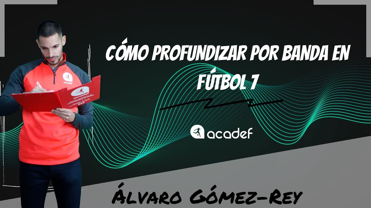 ¿CÓMO PROFUNDIZAR POR BANDA EN FÚTBOL 7? - ACADEF TRAINING