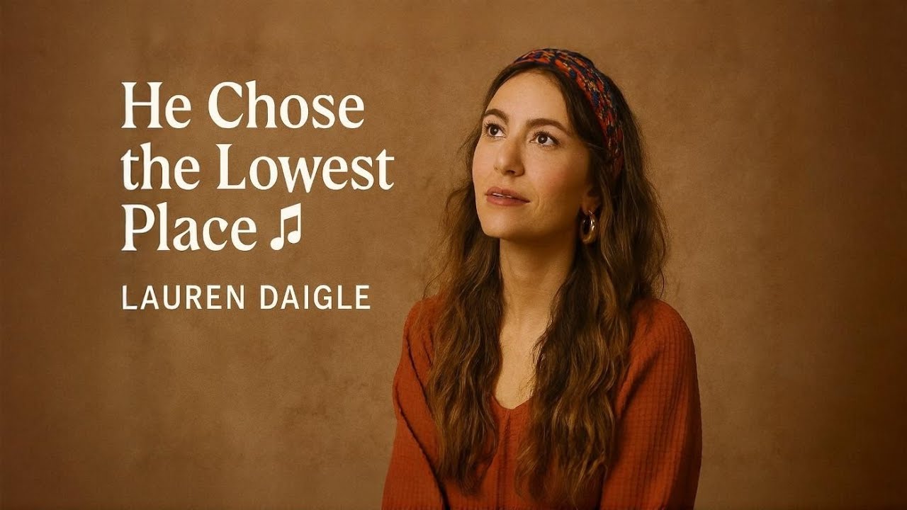 Lauren Daigle–He Chose the Lowest Place |official lyrics video  Powerful Christian Worship Song 2026