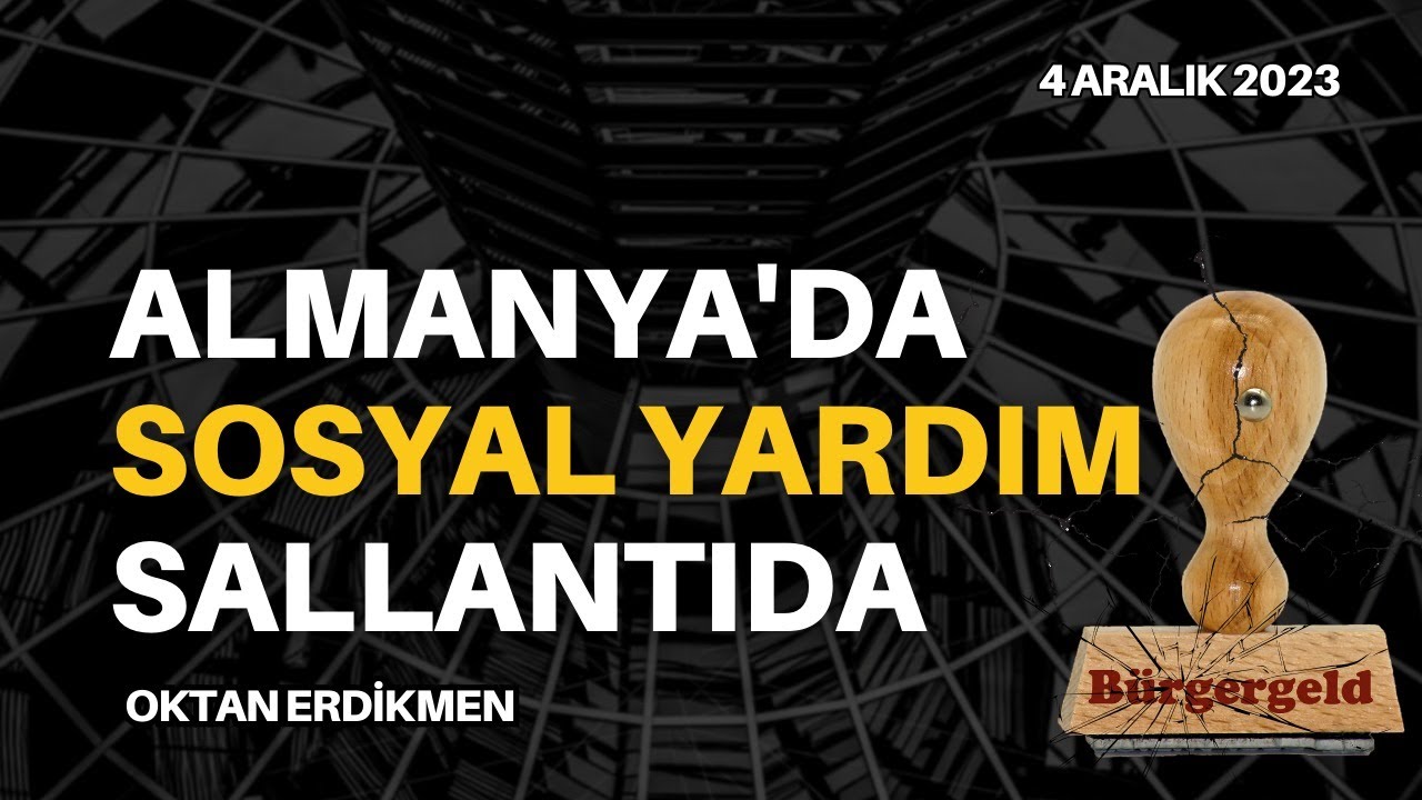 Almanya'da sosyal yardım sallantıda - 4 Aralık 2023 Oktan Erdikmen
