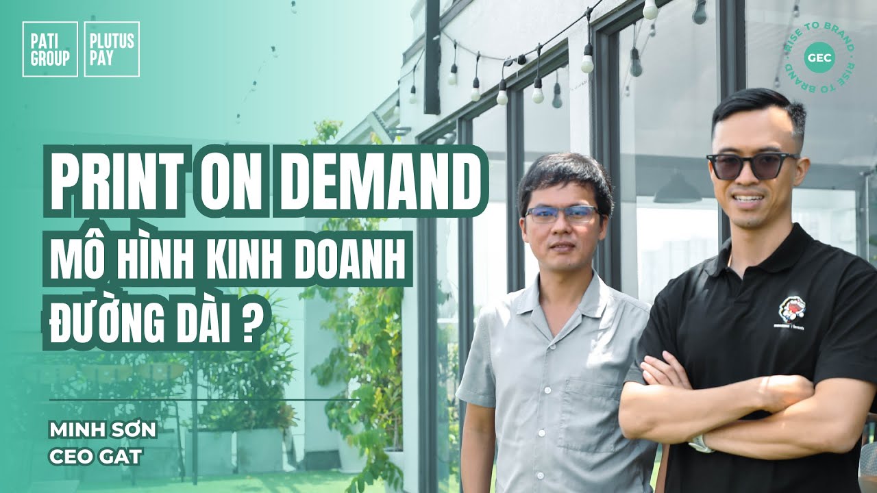 POD c&oacute; phải l&agrave; một m&ocirc; h&igrave;nh kinh doanh đường d&agrave;i? | Minh Sơn - CEO GAT | Rise To Brand Ep03