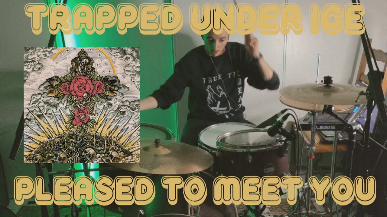 Trapped Under Ice - Please to Meet You - DRUM COVER