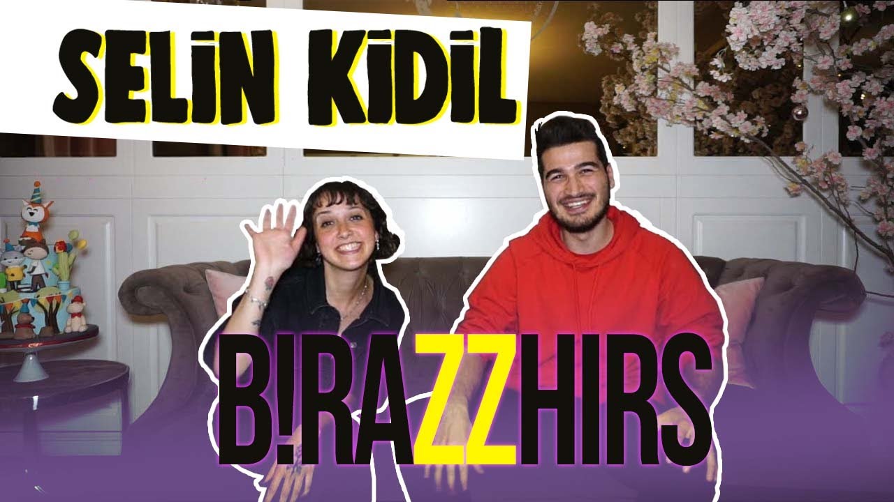 BirazzHırs #1 | Selin Kidil -