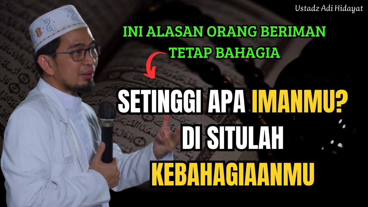 KENAPA HIDUPMU TAK PERNAH TENANG? CEK IMANMU! I Ustadz Dr. Adi Hidayat, Lc., MA.