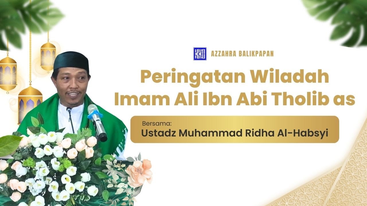 Peringatan Wiladah Imam Ali Ibn Abi Tholib as, Bersama Ustadz Ridha Al-Habsyi | AZZAHRA BALIKPAPAN