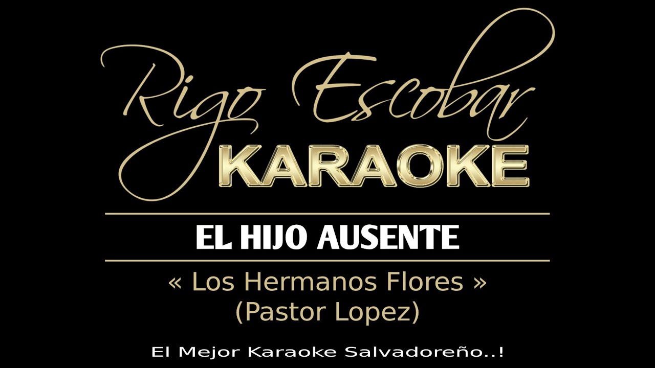 LOS HERMANOS FLORES - EL HIJO AUSENTE (KARAOKE)