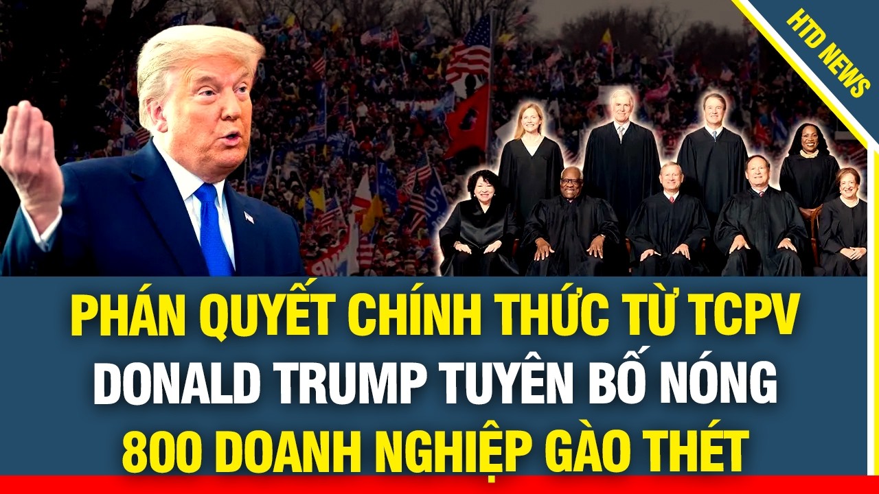 Nước Mỹ rung chuyển từ phán quyết TCPV, Trump tuyên bố nóng, 800 doanh nghiệp gào thét