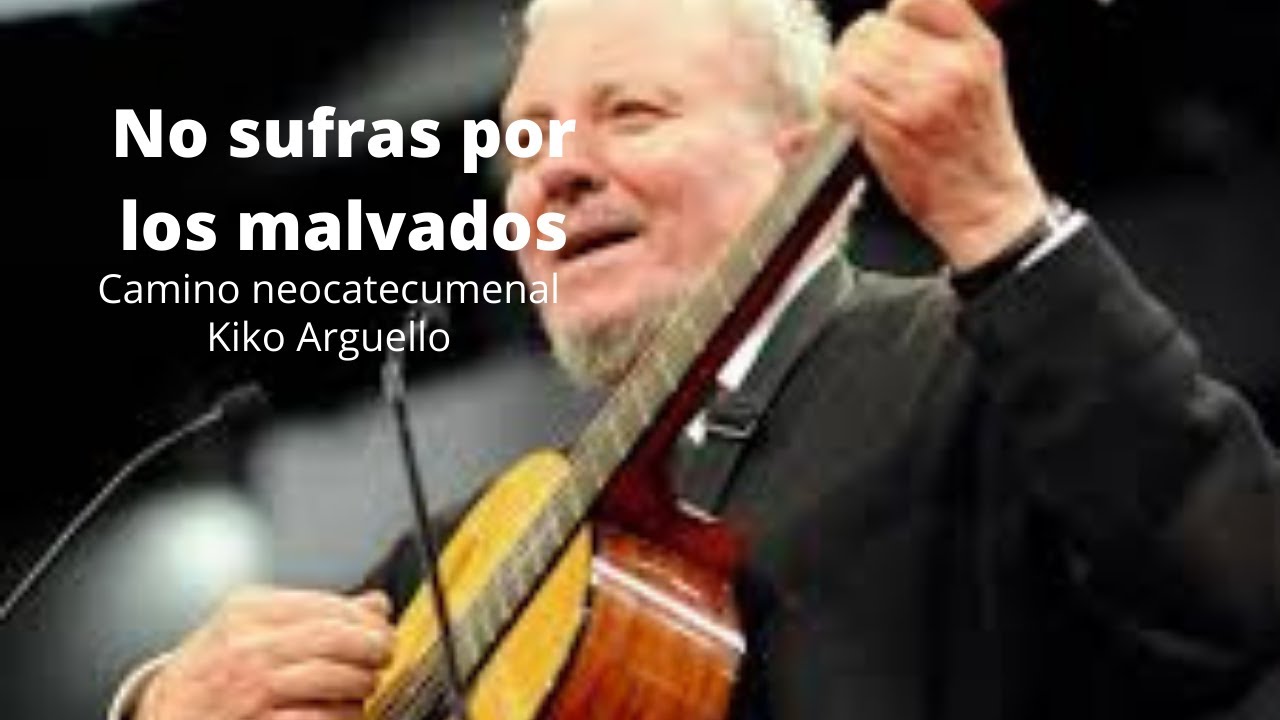 No sufras por los malvados camino neocatecumenal | Kiko Arguello