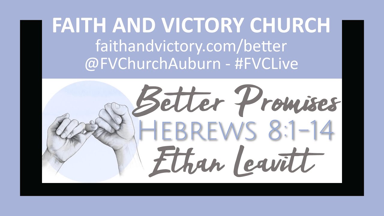 Better Promises - Hebrews 8:1-14 - Ethan Leavitt