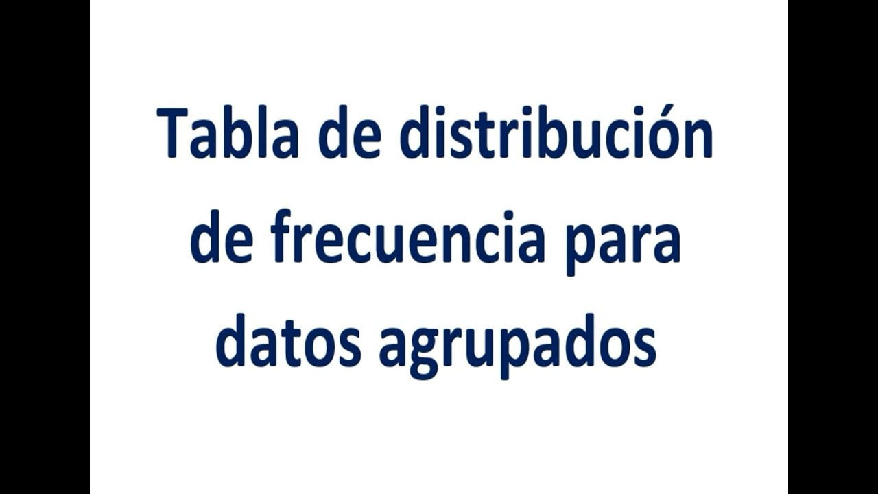 Tabla de distribución de frecuencia para datos agrupados