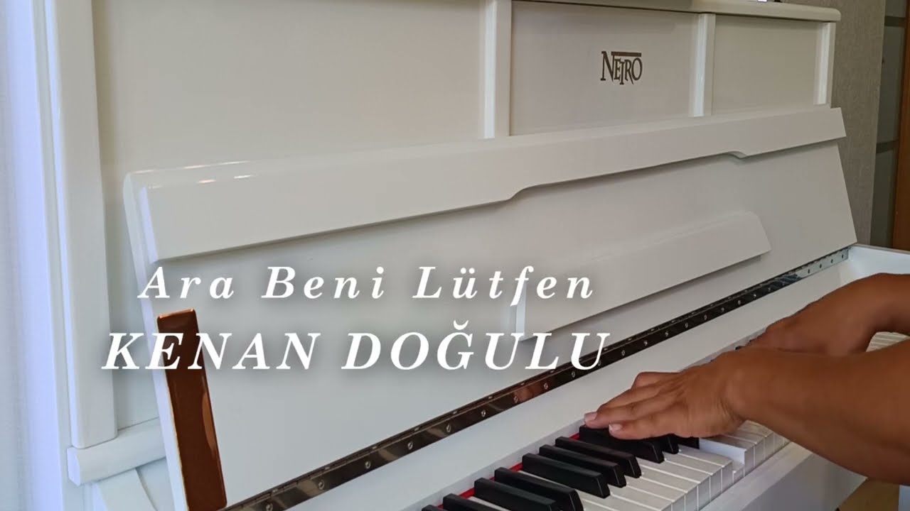 Ara Beni Lütfen-KENAN DOĞULU (Piyano cover) Piyano ile çalınan şarkılar