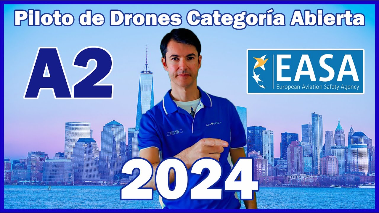 Formacion piloto drones Categoría Abierta A2  - Normativa Europea de UAS 2024 - Curso piloto dron