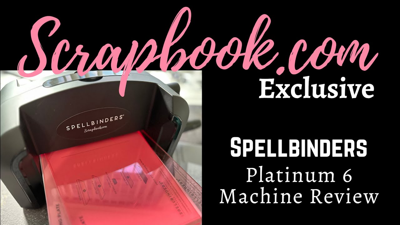 Must See! Scrapbook.com Exclusive Spellbinders Platinum 6 Die Cutting Machine & Tips