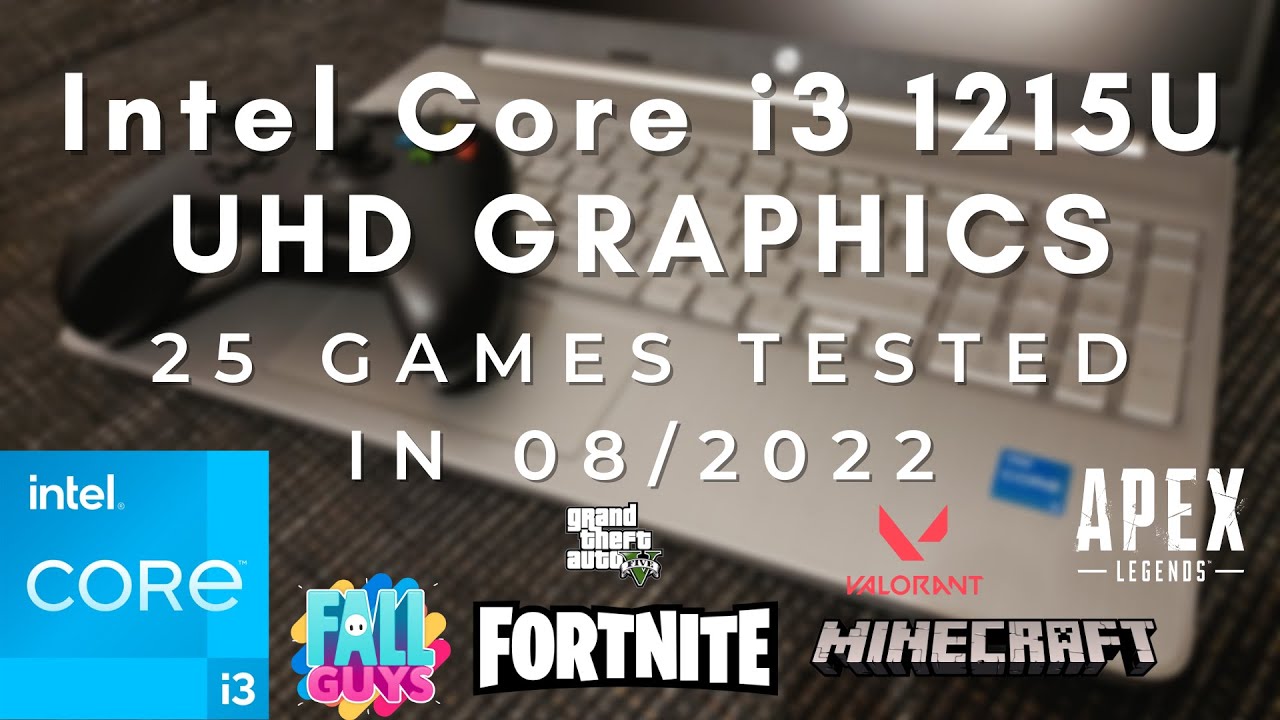 Intel Core i3 1215U \ Intel UHD Graphics \ 25 GAMES TESTED IN 08/2022 (8GB RAM)