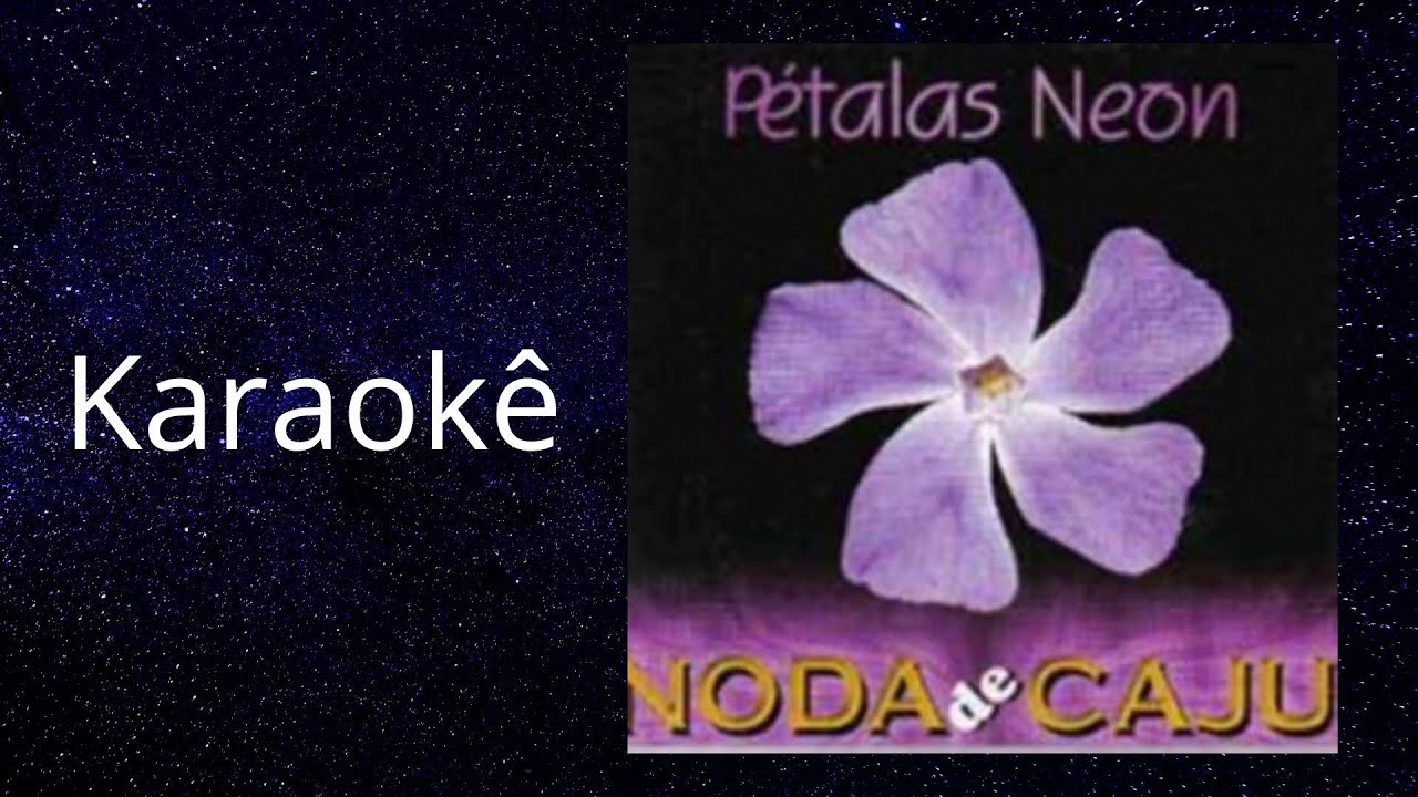 KARAOKÊ - Pétalas Neon - Noda De Cajú