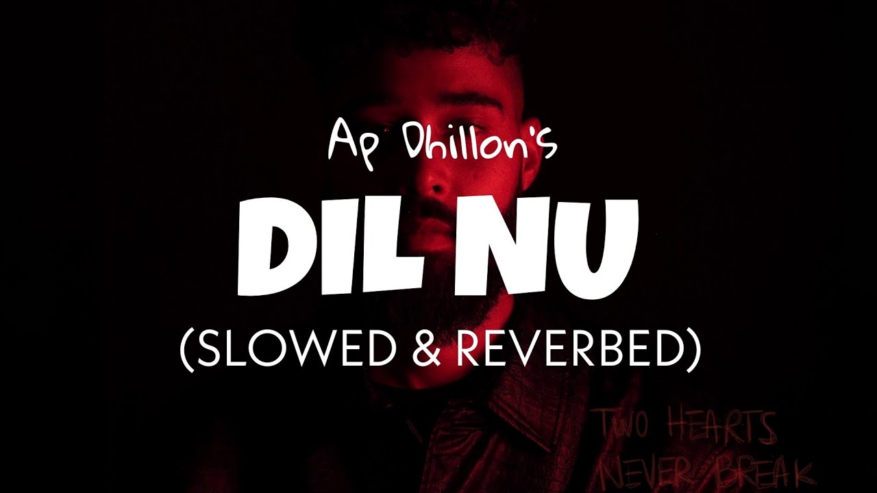 Ap Dhillon - Dil Nu [Slowed + Reverb] | Ap dhillon new song slowed | Dil Nu lofi edits