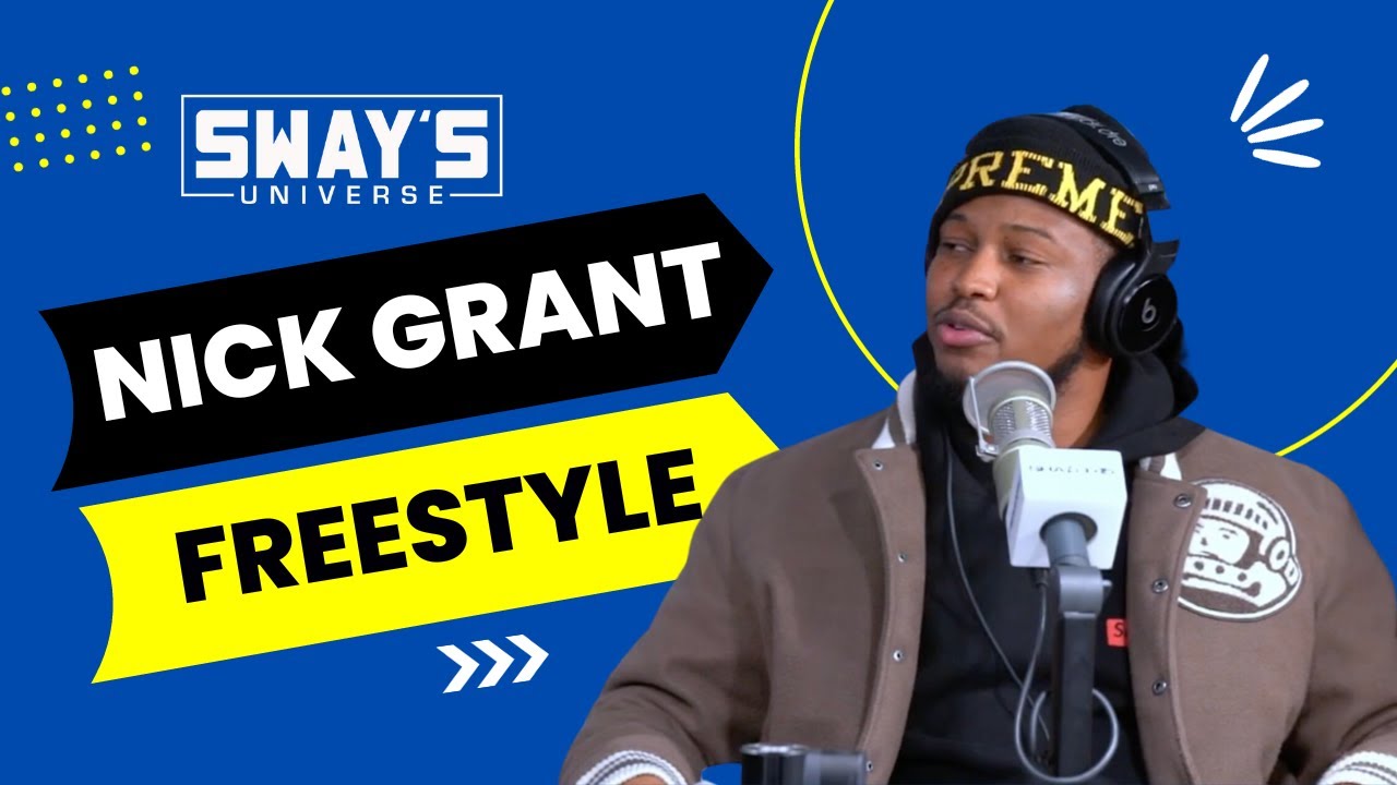 Nick Grant Sway In The Morning Freestyle | SWAY’S UNIVERSE